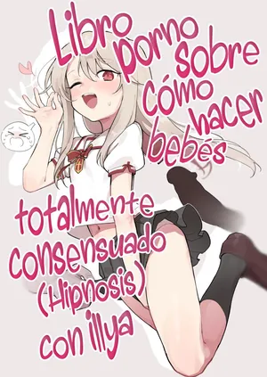 [Mainichi Kenkou Seikatsu (Healthyman)] Illya-chan o Kanzen Doui (Saimin) de Mama ni Suru Ero Hon | Un Libro porno sobre cómo hacer bebés totalmente consensuado (Hipnosis) con Illya-chan (Fate/kaleid liner Prisma Illya) [Spanish] [Rakuen Translations] [Decensored] [Digital]